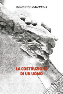 La costruzione di un uomo libro di Campelli Domenico