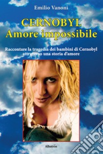 Cernobyl. Amore impossibile libro di Vanoni Emilio