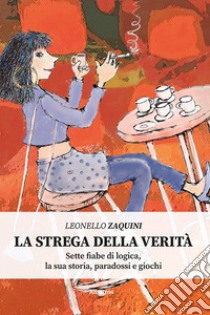 La strega della verità libro di Zaquini Leonello