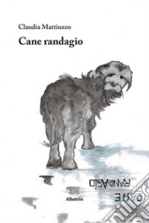 Cane randagio libro di Mattiuzzo Claudia