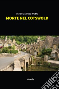 Morte nel Cotswold libro di Wood Peter Gabriel