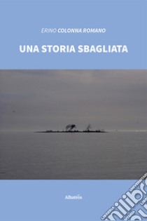 Una storia sbagliata libro di Colonna Romano Erino