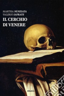 Il cerchio di Venere libro di Nunziata Martha; Iafrate Valerio