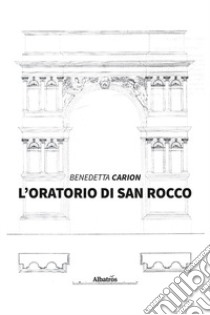 L'oratorio di San Rocco libro di Carion Benedetta