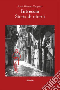 Intreccio. Storia di ritorni libro di Catapano Anna Veronica