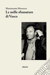 Le mille sfumature di Vasco libro di Marrocco Mariassunta