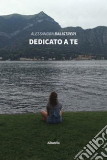 Dedicato a te libro di Balistreri Alessandra