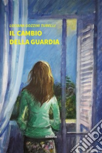 Il cambio della guardia libro di Gozzini Turelli Luciana