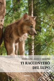 Ti racconterò del lupo libro di Gulino Maria Francesca