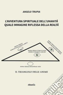 L'avventura spirituale dell'umanità quale immagine riflessa della realtà libro di Trupia Angelo