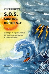 S.O.S. surfing on the S..T. Strategie di sopravvivenza per superare sorridendo le sfide della vita libro di Castiglioni Giusy