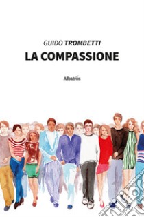 La compassione libro di Trombetti Guido