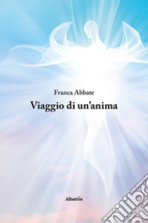 Viaggio di un'anima libro di Abbate Franca