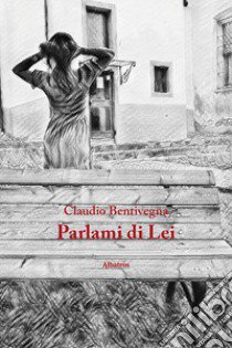 Parlami di Lei libro di Bentivegna Claudio