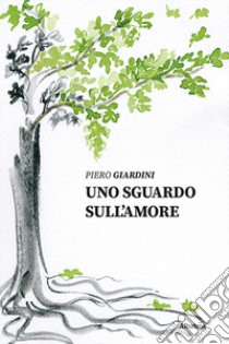 Uno sguardo sull'amore libro di Giardini Piero