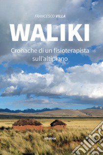 Waliki. Cronache di un fisioterapista sull'altipiano libro di Villa Francesco