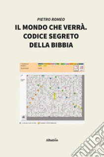 Il mondo che verrà. Codice segreto della Bibbia libro di Romeo Pietro