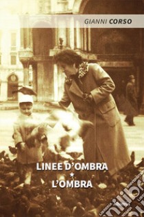 Linee d'ombra. L'ombra libro di Corso Gianni