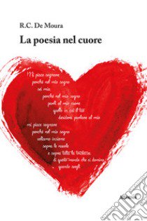 La poesia nel cuore libro di De Moura R. C.