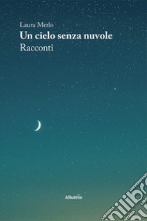 Un cielo senza nuvole libro di Merlo Laura