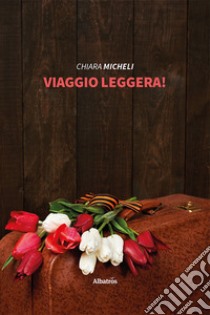 Viaggio leggera! libro di Micheli Chiara