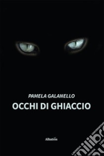 Occhi di ghiaccio libro di Galanello Pamela