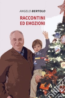 Raccontini ed emozioni libro di Bertolo Angelo