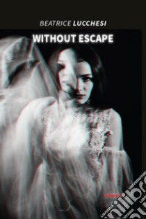 Without escape libro di Lucchesi Beatrice