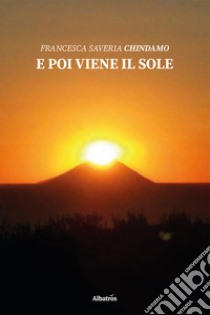 E poi viene il sole libro di Chindamo Francesca Saveria