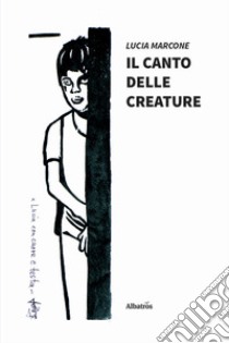 Il canto delle creature libro di Marcone Lucia