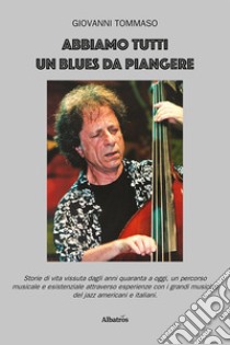 Abbiamo tutti un blues da piangere libro di Tommaso Giovanni