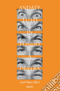 Andate tutti in fondo a destra libro di Alfieri Josef Filippo