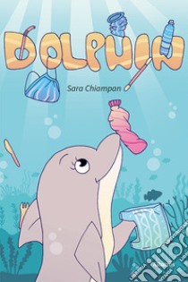 Dolphin libro di Chiampan Sara