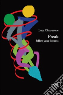 Freak, follow your dreams libro di Chiavarone Luca