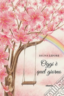 Oggi è quel giorno libro di Lepore Bruna