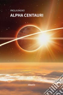 Alpha centauri libro di Ragno Paola