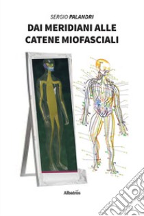 Dai meridiani alle catene miofasciali libro di Palandri Sergio