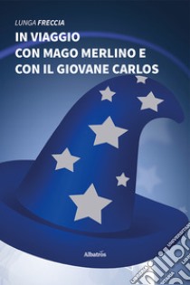 In viaggio con Mago Merlino e con il giovane Carlos libro di Lunga Freccia