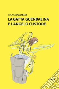 La gatta Guendalina e l'angelo custode libro di Baldassin Bruno