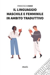 Il linguaggio maschile e femminile in ambito traduttivo libro di Viano Francesca