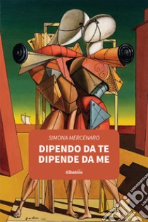 Dipendo da te dipende da me libro di Mercenaro Simona