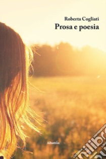 Prosa e poesia libro di Cogliati Roberta