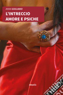 L'intreccio amore e psiche libro di Giuliano Anna