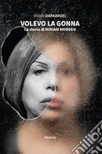 Volevo la gonna. La storia di Miriam Morden libro di Darkangel Vivian