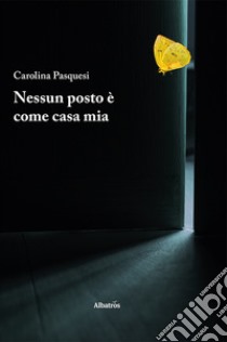 Nessun posto è come casa mia libro di Pasquesi Carolina