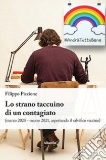 Lo strano taccuino di un contagiato (marzo 2020 - marzo 2021, aspettando il salvifico vaccino) libro di Piccione Filippo