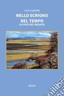 Nello scrigno del tempo (La voce del passato) libro di Leotta Maria