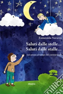 Saluti dalle stelle... Saluti dalle stalle... libro di Navarro Esmeralda