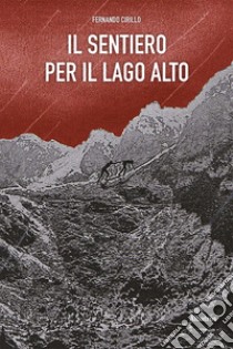 Il sentiero per il lago alto libro di Cirillo Fernando