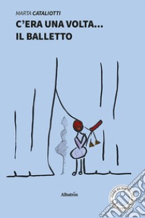 C'era una volta... il balletto libro di Cataliotti Marta